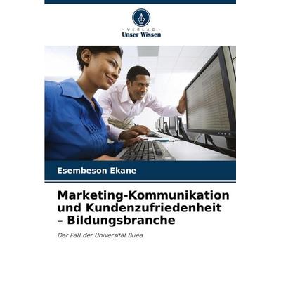Marketing-Kommunikation und Kundenzufriedenheit - Bildungsbranche, Taschenbuch von Esembeson Ekane, Verlag Unser Wissen, 978-620-8-66268-4