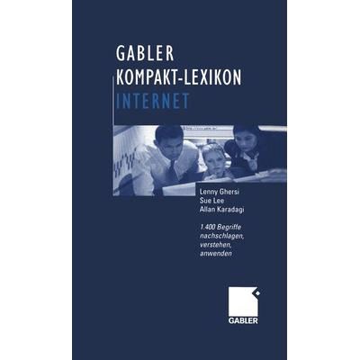 Gabler Kompakt-Lexikon Internet, Taschenbuch von Lenny Ghersi,Sue Lee,Allan Karadagi, Betriebswirtschaftlicher Verlag Gabler, 978-3-409-11938-2
