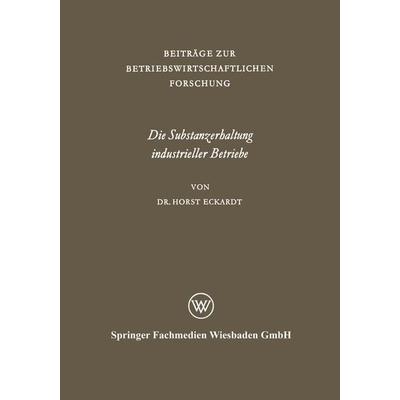 Die Substanzerhaltung industrieller Betriebe, Taschenbuch von Horst Eckardt, VS Verlag für Sozialwissenschaften, 978-3-663-00334-2