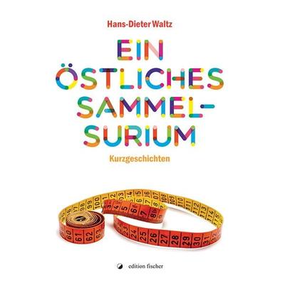 Ein östliches Sammelsurium, Taschenbuch von Hans-Dieter Waltz, Edition fischer, 978-3-86455-228-1