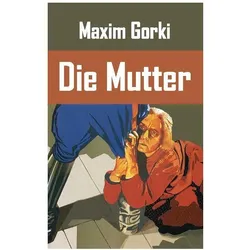 Die Mutter, Belletristik von Maxim Gorki