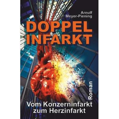 Doppel-Infarkt, Taschenbuch von Arnulf Meyer-Piening, Epubli, 978-3-7502-6114-3
