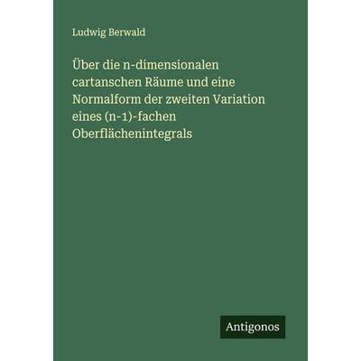 Über die n-dimensionalen cartanschen Räume und eine Normalform der zweiten Variation eines (n-1)-fachen Oberflächenintegrals, Taschenbuch von Ludwig