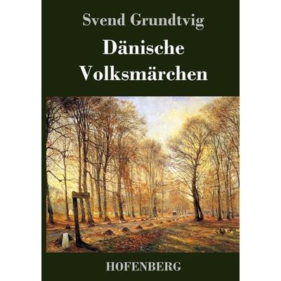 Dänische Volksmärchen, Gebundene Ausgabe von Svend Grundtvig, BoD - Books on Demand, 978-3-8430-4201-7