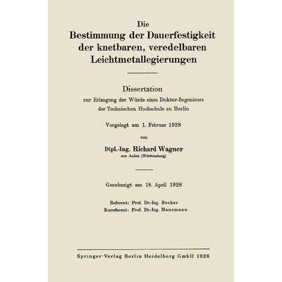 Die Bestimmung der Dauerfestigkeit der knetbaren, veredelbaren Leichtmetallegierungen, Taschenbuch von Richard Wagner, Springer Berlin,
