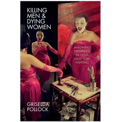 Killing Men & Dying Women, Sachbücher von Griselda Pollock
