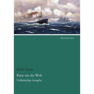 Reise um die Welt, Taschenbuch von Mark Twain, Dearbooks, 978-3-95455-796-7