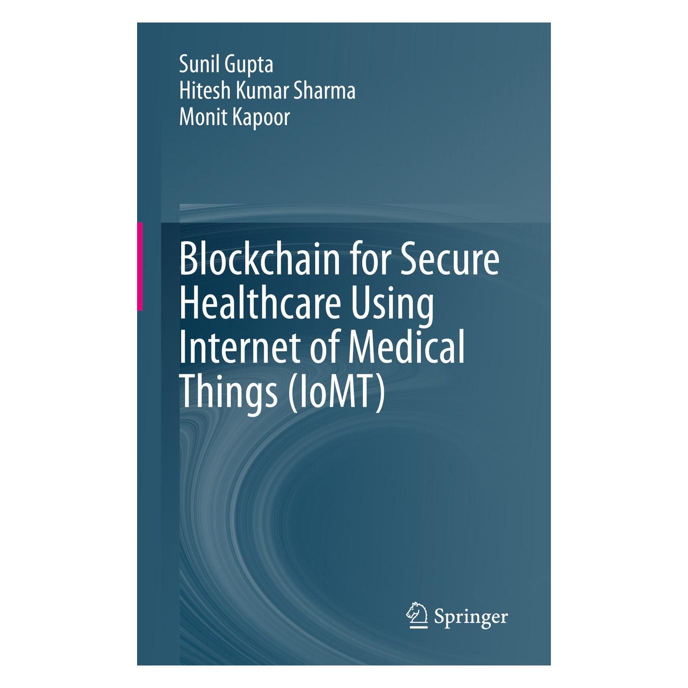 Springer Blockchain for Secure Healthcare Using Internet of Medical Things (IoMT) (Englisch, Hardcover, Hitesh Kumar Sharma, Monit Kapoor, Sunil Gupta) (9783031188954)