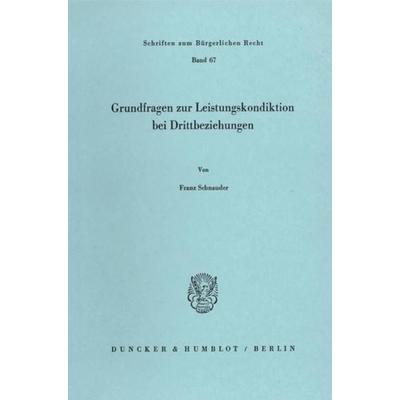 Grundfragen zur Leistungskondiktion bei Drittbeziehungen., Taschenbuch von Franz Schnauder, Duncker & Humblot, 978-3-428-04928-8