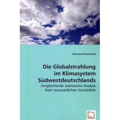 Hasenfratz, E: Die Globalstrahlung im Klimasystem Südwestdeu, Taschenbuch von Eberhard Hasenfratz, VDM, 978-3-639-02895-9