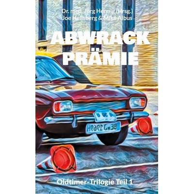 Abwrackprämie, Taschenbuch von Joe Heilsberg,Mike Albus, BoD – Books on Demand, 978-3-7583-6704-5