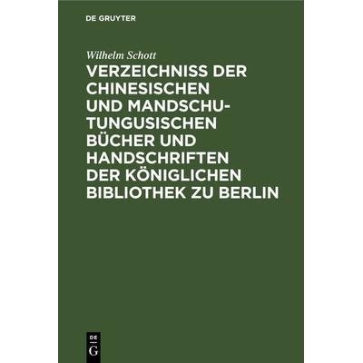 Verzeichniss der Chinesischen und Mandschu-Tungusischen Bücher und Handschriften der Königlichen Bibliothek zu Berlin, Gebundene Ausgabe von Wilhelm