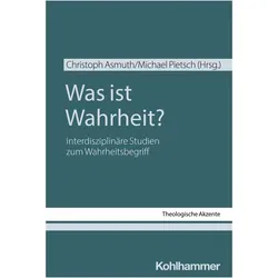 Was ist Wahrheit?, Fachbücher von Tobias Jammerthal, Stefan Seiler, Christine Siegl, Sebastian Egelhof, Christoph Asmuth, Markus Mülke, Christian Strecker, Uta Schmidt, Michael Pietsch
