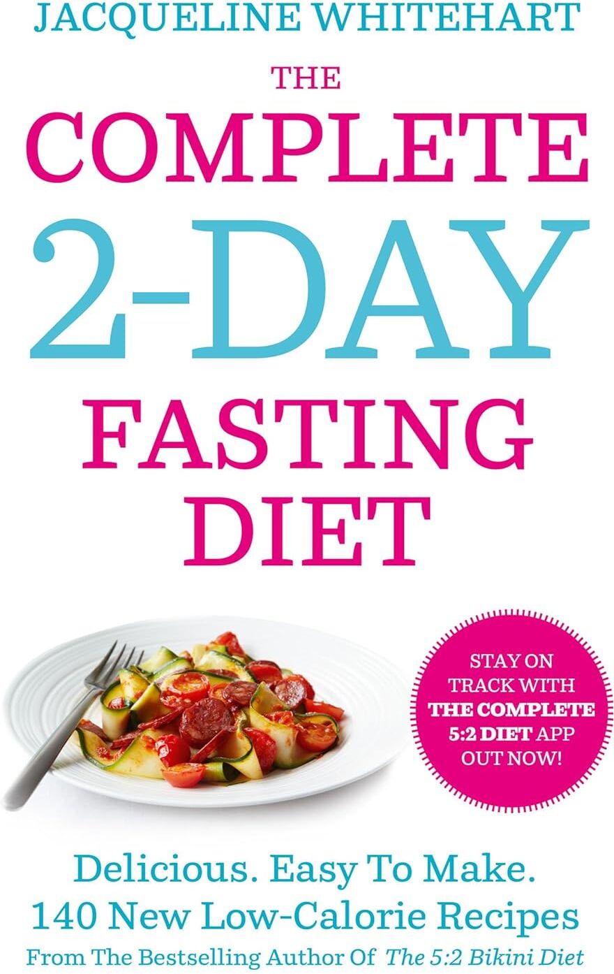 HarperCollins The Complete 2-Day Fasting Diet: Delicious; Easy To Make by Jacqueline Whitehart - 140 Low-Calorie Recipes - Paperback Cookbook
