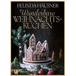 Wunderbare Weihnachtskuchen und mehr, Ratgeber von Belinda Hausner