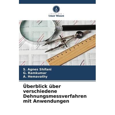 Überblick über verschiedene Dehnungsmessverfahren mit Anwendungen, Taschenbuch von S. Agnes Shifani,G. Ramkumar,A. Hemavathy, Verlag Unser Wissen,