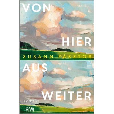 Von hier aus weiter, Taschenbuch von Susann Pásztor, Kiepenheuer & Witsch, 978-3-462-01488-4
