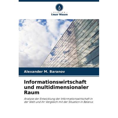 Informationswirtschaft und multidimensionaler Raum, Taschenbuch von Alexander M. Baranov, Verlag Unser Wissen, 978-620-7-51317-8