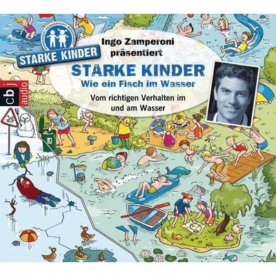 Ingo Zamperoni präsentiert: Starke Kinder: Wie ein Fisch im Wasser - Vom richtigen Verhalten im und am Wasser - Melle Siegfried,Oliver Versch, Audio,