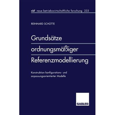 Grundsätze ordnungsmäßiger Referenzmodellierung, Taschenbuch von Reinhard Schütte, Betriebswirtschaftlicher Verlag Gabler, 978-3-409-12843-8