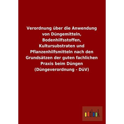 Verordnung über die Anwendung von Düngemitteln, Bodenhilfsstoffen, Kultursubstraten und Pflanzenhilfsmitteln nach den Grundsätzen der guten fachlichen