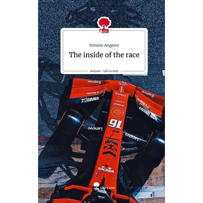 The inside of the race. Life is a Story - story.one, Gebundene Ausgabe von Simone Angerer, Storylution, 978-3-7115-5291-4