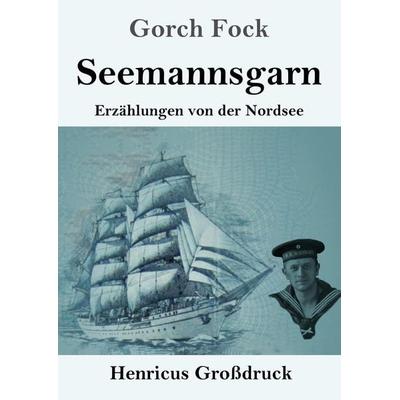 Seemannsgarn (Großdruck), Taschenbuch von Gorch Fock, Henricus - Edition Deutsche Klassik, 978-3-8478-5256-8