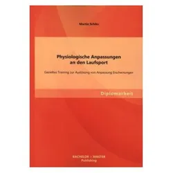Physiologische Anpassungen an den Laufsport: Gezieltes Training zur Auslösung von Anpassung Erschein, Fachbücher von Martin Schön