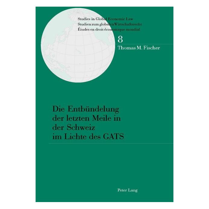 Peter Lang Die Entbündelung der letzten Meile in der Schweiz im Lichte des GATS (Softcover, Thomas Fischer) (56023587)