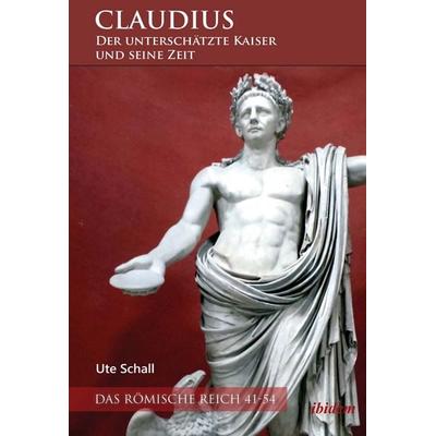 Claudius – der unterschätzte Kaiser und seine Zeit, Taschenbuch von Ute Schall, Ibidem, 978-3-8382-1432-0