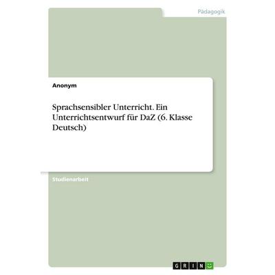 Sprachsensibler Unterricht. Ein Unterrichtsentwurf für DaZ (6. Klasse Deutsch), Taschenbuch von Anonymous, GRIN, 978-3-346-97064-0