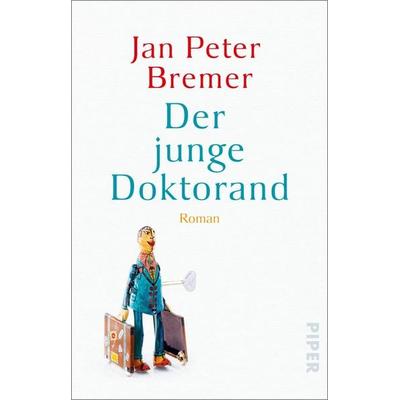 Der junge Doktorand, Taschenbuch von Jan Peter Bremer, Piper Taschenbuch