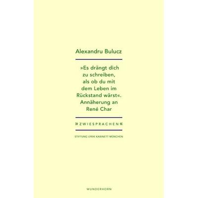 „Es drängt dich zu schreiben, als ob du mit dem Leben im Rückstand wärst“, Taschenbuch von Alexandru Bulucz, Das Wunderhorn, 978-3-88423-729-8