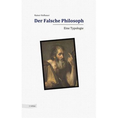 Der Falsche Philosoph, Taschenbuch von Rainer Hofbauer, BoD – Books on Demand, 978-3-7568-1612-5