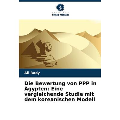 Die Bewertung von PPP in Ägypten: Eine vergleichende Studie mit dem koreanischen Modell, Taschenbuch von Ali Rady, Verlag Unser Wissen,
