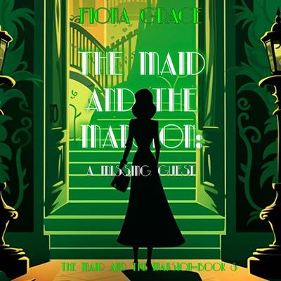 The Maid and the Mansion: A Missing Guest (The Maid and the Mansion Cozy Mystery—Book 3) - Fiona Grace, Audio, 9781094331782