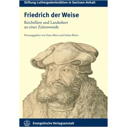 Friedrich der Weise, Biografien von Stefan Rhein, Enno Bünz, Stiftung Luthergedenkstätten in Sachsen-Anhalt