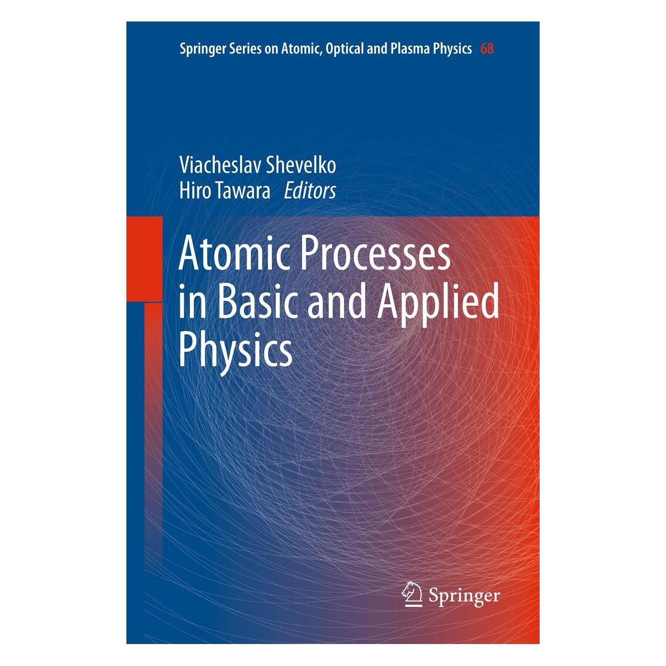 Springer Atomic Processes in Basic and Applied P (Englisch, Hardcover, Hiro Tawara, Viacheslav Shevelko) (9783642255687)