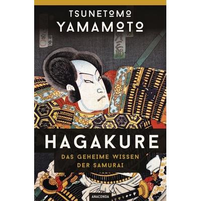 Hagakure - Das geheime Wissen der Samurai, Gebundene Ausgabe von Tsunetomo Yamamoto, Anaconda