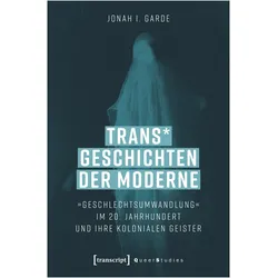 Trans* Geschichten der Moderne, Fachbücher von Jonah I. Garde