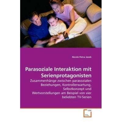 Jezek, N: Parasoziale Interaktion mit Serienprotagonisten, Taschenbuch von Nicole Petra Jezek, VDM, 978-3-639-19497-5