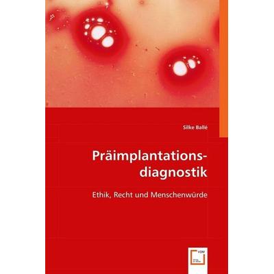 Ballé, S: Präimplantationsdiagnostik, Taschenbuch von Silke Ballé, VDM, 978-3-8364-5079-9