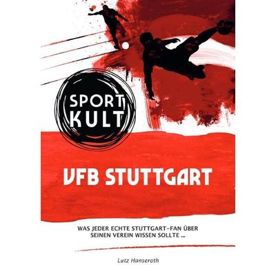 VFB Stuttgart - Fußballkult, Taschenbuch von Lutz Hanseroth, Epubli, 978-3-7531-6347-5