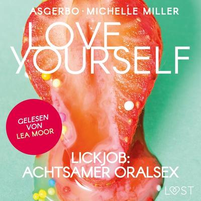 Love Yourself - Lickjob: Achtsamer Oralsex - Michelle Miller,Asgerbo, Audio, 9788726975413