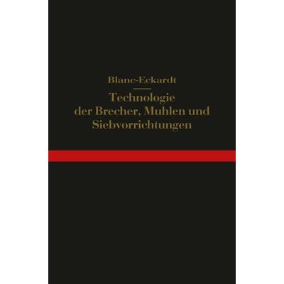 Technologie der Brecher, Mühlen und Siebvorrichtungen, Taschenbuch von Hermann Blanc,Hermann Eckardt, Springer Berlin, 978-3-642-50484-6