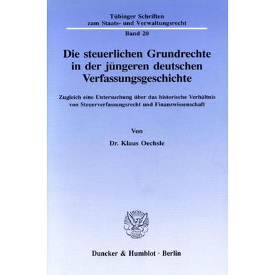 Die steuerlichen Grundrechte in der jüngeren deutschen Verfassungsgeschichte., Taschenbuch von Klaus Oechsle, Duncker & Humblot, 978-3-428-07814-1