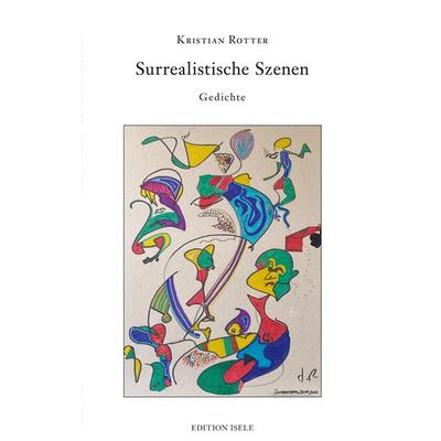 Surrealistische Szenen, Taschenbuch von Kristian Rotter, BoD - Books on Demand, 978-3-86142-656-1