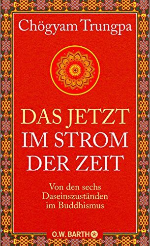 Chögyam Trungpa - Das Jetzt im Strom der Zeit: Von den sechs Daseinszuständen im Buddhismus - Preis vom 09.10.2026 07:28:09 h