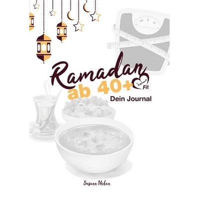 Ramadan ab 40+ Dein Journal, Taschenbuch von Susann Uckan, Epubli, 978-3-565-14587-4