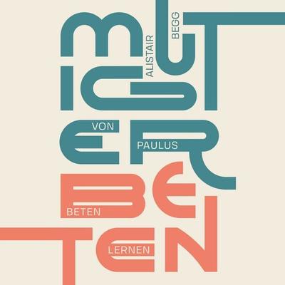 Mutiger beten - Alistair Begg, Audio, 4069828427433